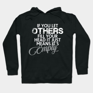 If you let others fill your head it just means it's empty Hoodie